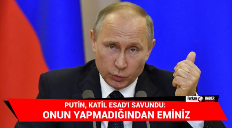 Putin, Katil Esad'ı savundu: Onun yapmadığından eminiz