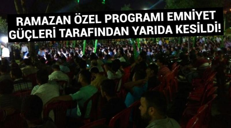 Ramazan Özel Programı Emniyet Güçleri Tarafından Yarıda Kesildi!