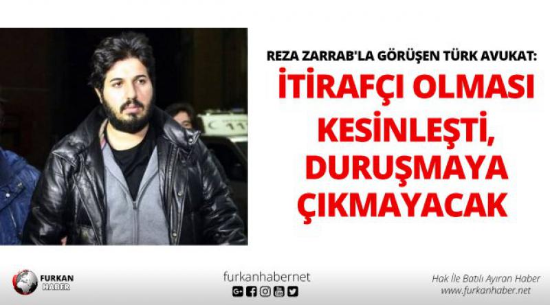 Reza Zarrab'la görüşen Türk avukat: İtirafçı olması kesinleşti, duruşmaya çıkmayacak