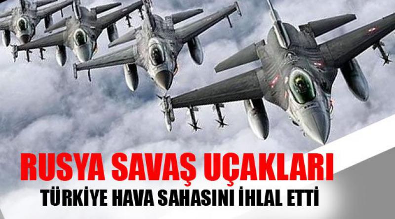 Rusya Savaş Uçakları Türkiye Hava Sahasını İhlal Etti