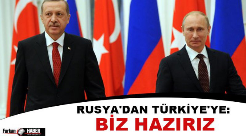 Rusya'dan Türkiye&#39;ye: Biz hazırız
