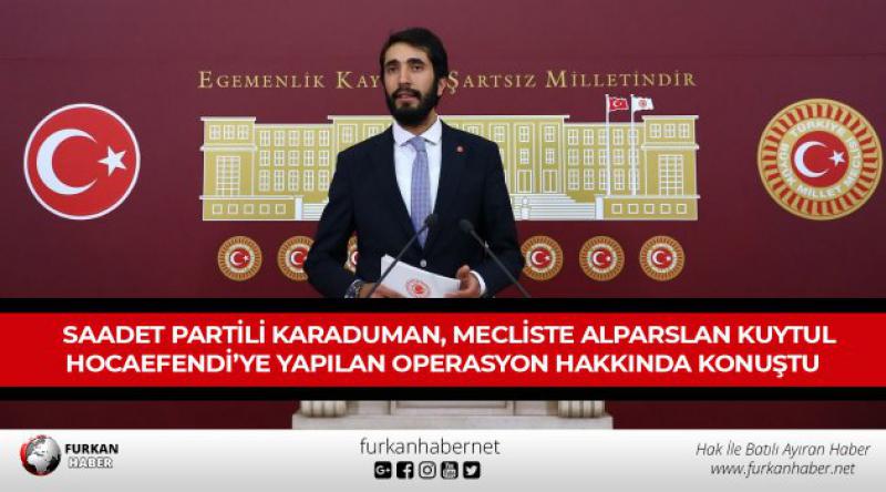 Saadet Partili Karaduman, Mecliste Alparslan Kuytul Hocaefendi’ye Yapılan Operasyon Hakkında Konuştu
