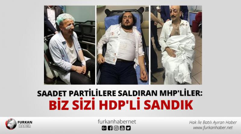 Saadet Partililere saldıran MHP'liler: Biz sizi HDP&#39;li sandık