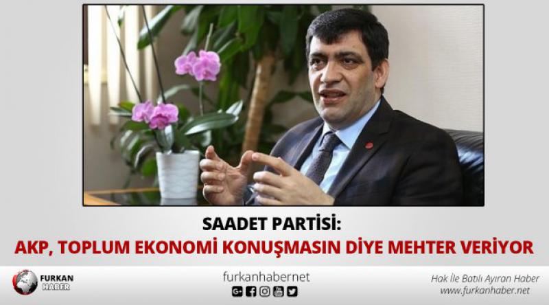 Saadet Partisi: AKP, toplum ekonomi konuşmasın diye mehter veriyor