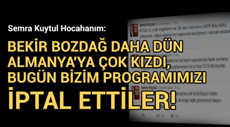 Semra Kuytul Hocahanım: Bekir Bozdağ daha dün Almanya'ya çok kızdı, bugün bizim programımızı iptal ettiler!