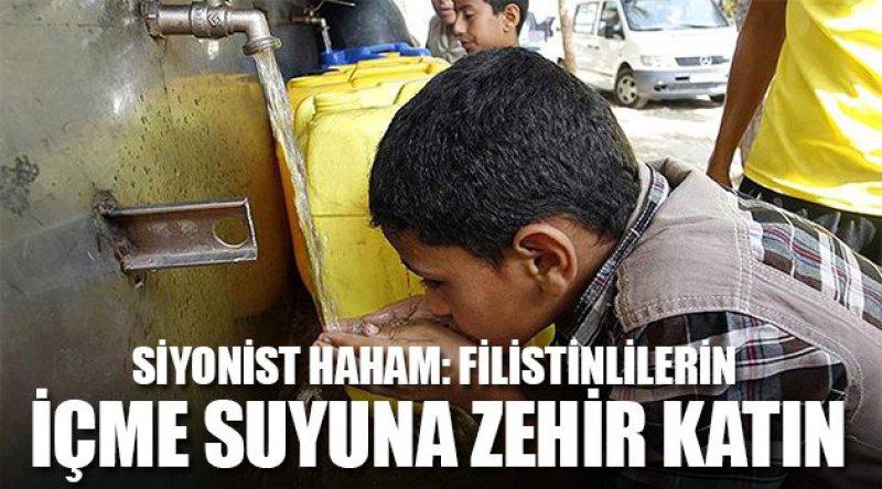 Siyonist Haham: Filistinlilerin İçme Suyuna Zehir Katın