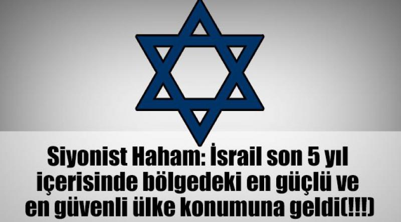 Siyonist Haham: İsrail son 5 yıl içerisinde bölgedeki en güçlü ve en güvenli ülke konumuna geldi(!!!)