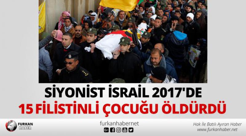 'Siyonist İsrail 2017&#39;de 15 Filistinli çocuğu öldürdü&#39;