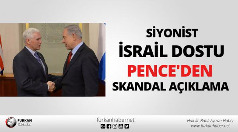 Siyonist İsrail Dostu Pence'den Skandal Açıklama