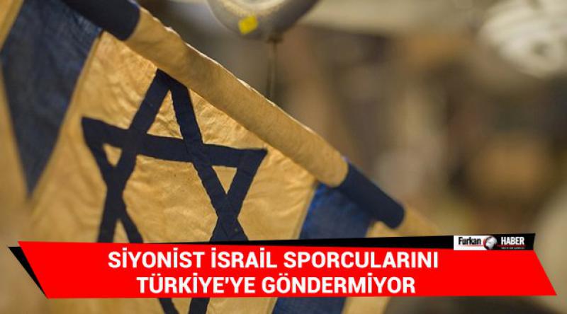 Siyonist İsrail sporcularını Türkiye'ye göndermiyor