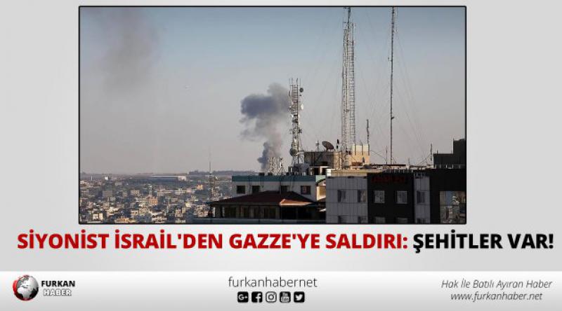 Siyonist İsrail'den Gazze&#39;ye saldırı: Şehitler var!