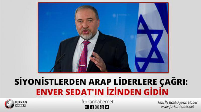 Siyonistlerden Arap Liderlere Çağrı: Enver Sedat'ın izinden gidin