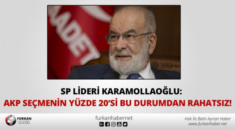 SP Lideri Karamollaoğlu: AKP seçmenin yüzde 20’si bu durumdan rahatsız!