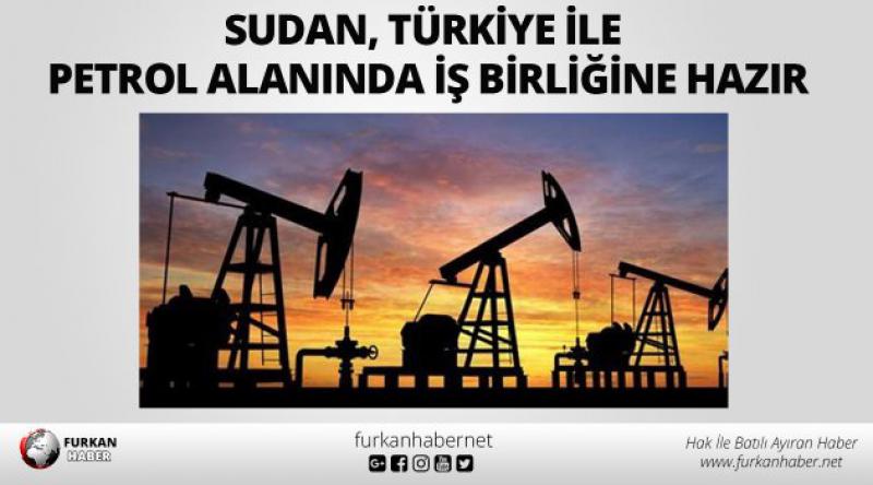 Sudan, Türkiye ile petrol alanında iş birliğine hazır