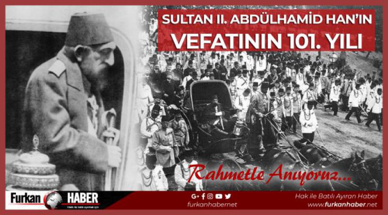 Sultan II. Abdülhamid Han’ın Vefatının 101. yılı