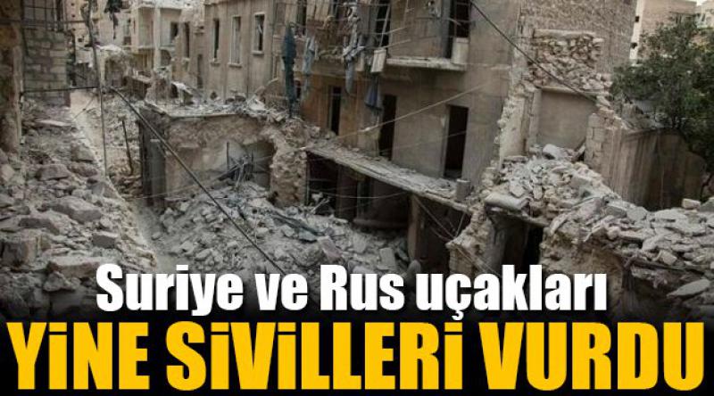Suriye ve Rus uçakları yine sivilleri vurdu