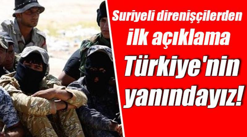 Suriyeli direnişçilerden ilk açıklama: Türkiye'nin yanındayız!