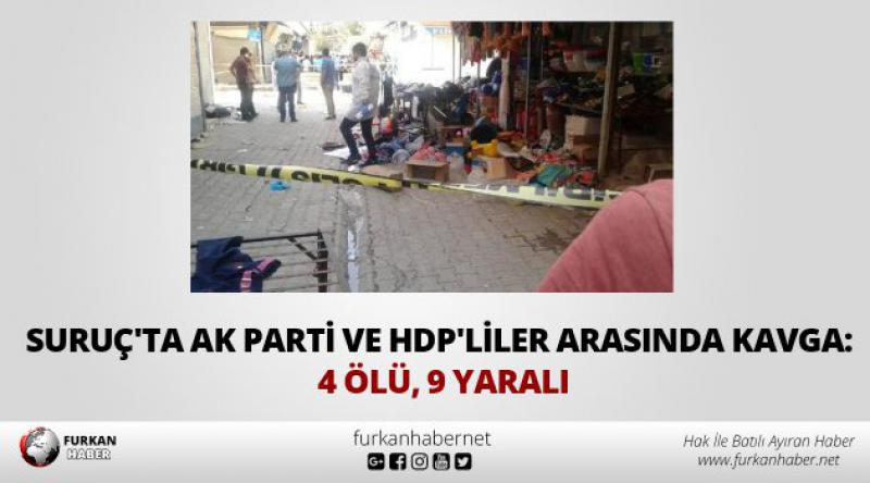 Suruç'ta Ak Parti ve HDP&#39;liler arasında kavga: 4 ölü, 9 yaralı