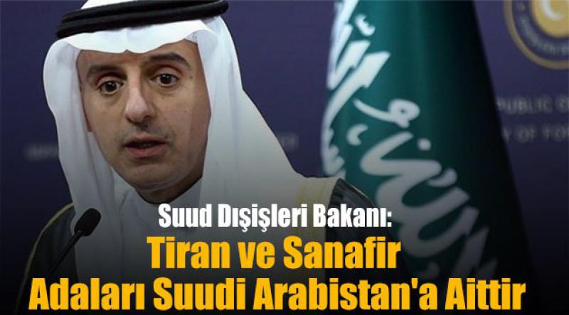 Suud Dışişleri Bakanı: Tiran ve Sanafir Adaları Suudi Arabistan'a aittir