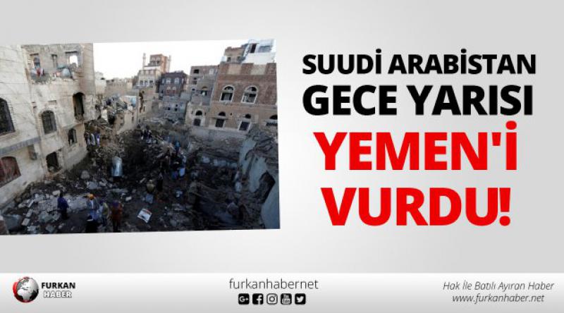Suudi Arabistan Gece Yarısı Yemen'i Vurdu! 