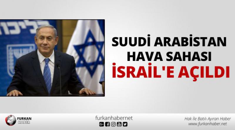 Suudi Arabistan hava sahası İsrail'e açıldı
