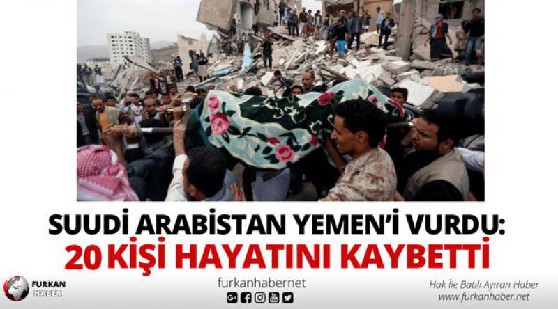 Suudi Arabistan Yemen’i vurdu: 20 kişi hayatını kaybetti