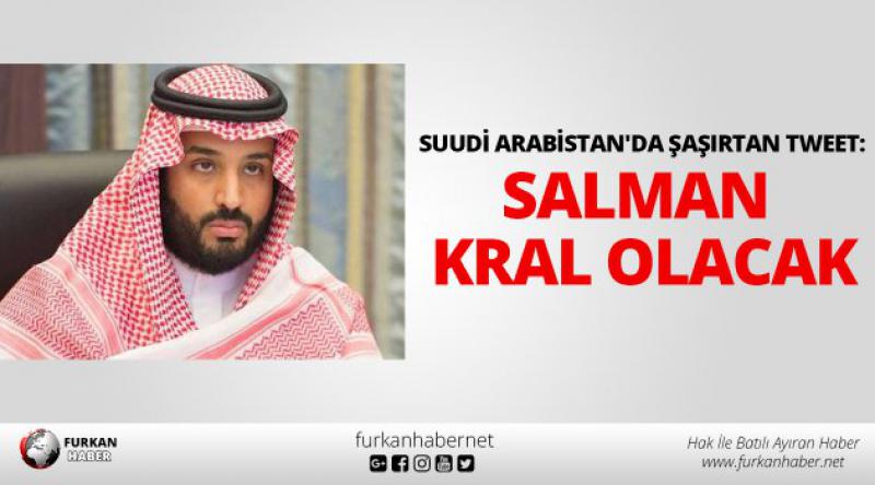 Suudi Arabistan'da şaşırtan tweet: Salman kral olacak
