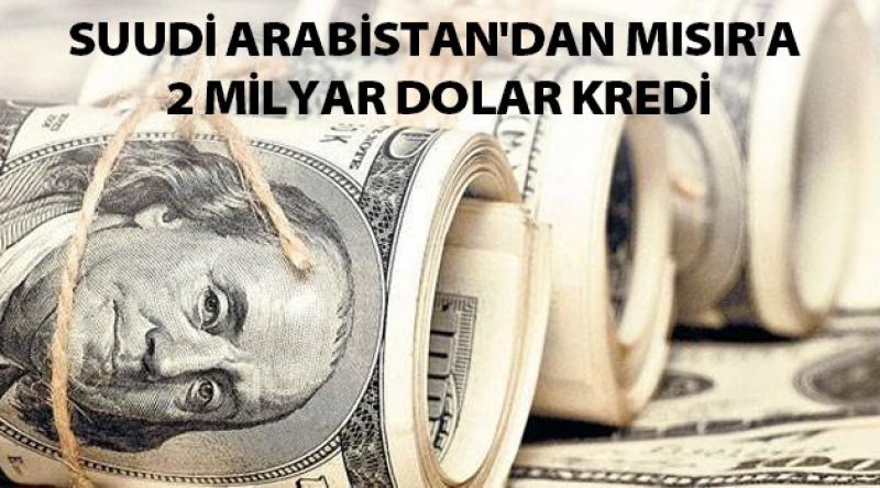 Suudi Arabistan'dan Mısır&#39;a 2 milyar dolar kredi
