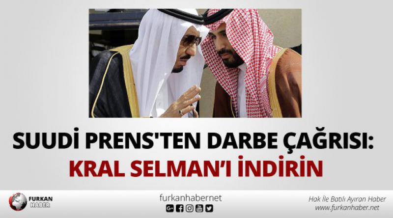 Suudi Prens'ten darbe çağrısı: Kral Selman’ı indirin