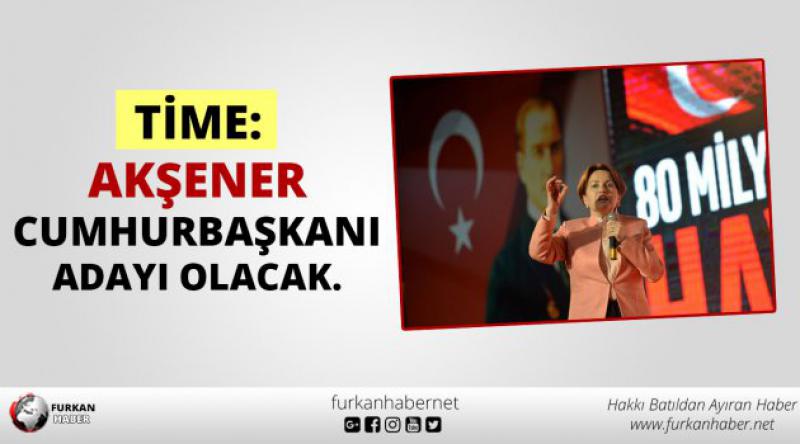 Time: Akşener, cumhurbaşkanı adayı olacak