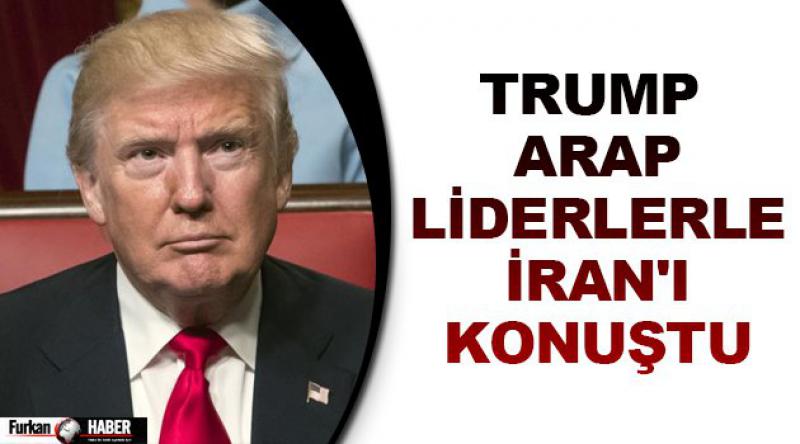Trump Arap liderlerle İran'ı konuştu