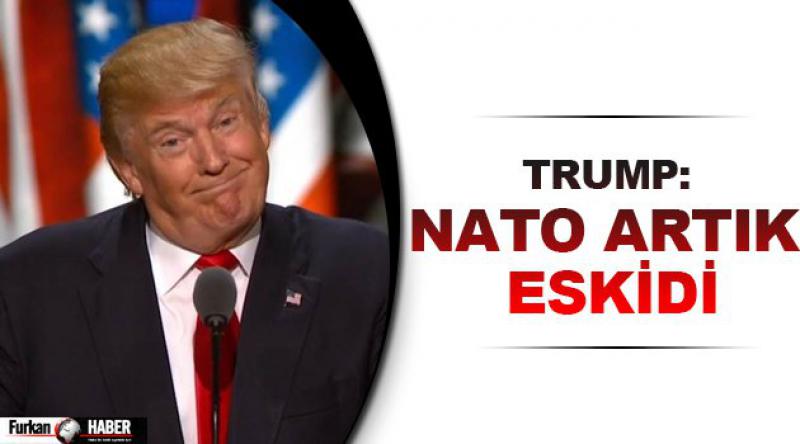 Trump: NATO artık eskidi