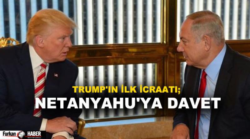 Trump'ın ilk icraatı; Netanyahu&#39;ya davet