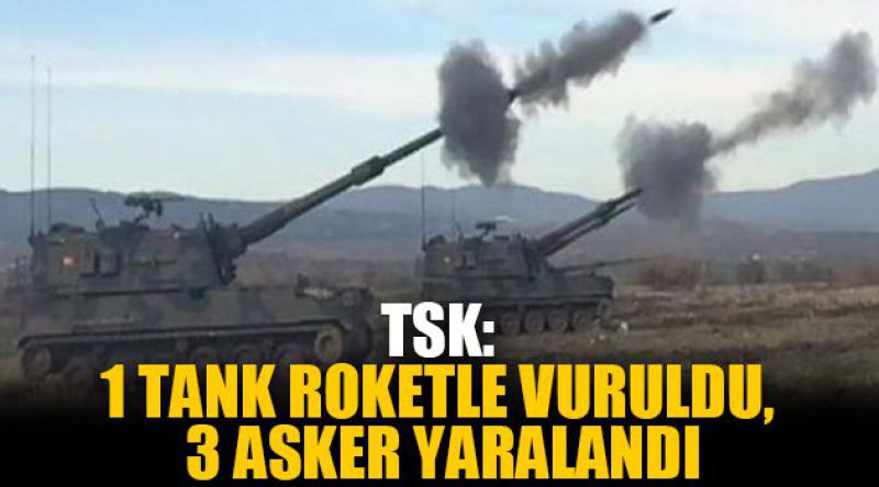 TSK: 1 tank roketle vuruldu, 3 asker yaralandı