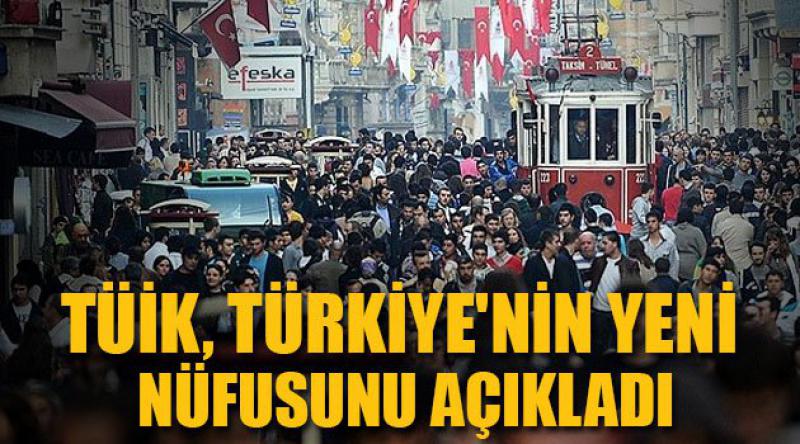 TÜİK, Türkiye'nin yeni nüfusunu açıkladı