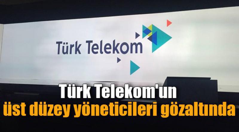Türk Telekom'un üst düzey yöneticileri gözaltında