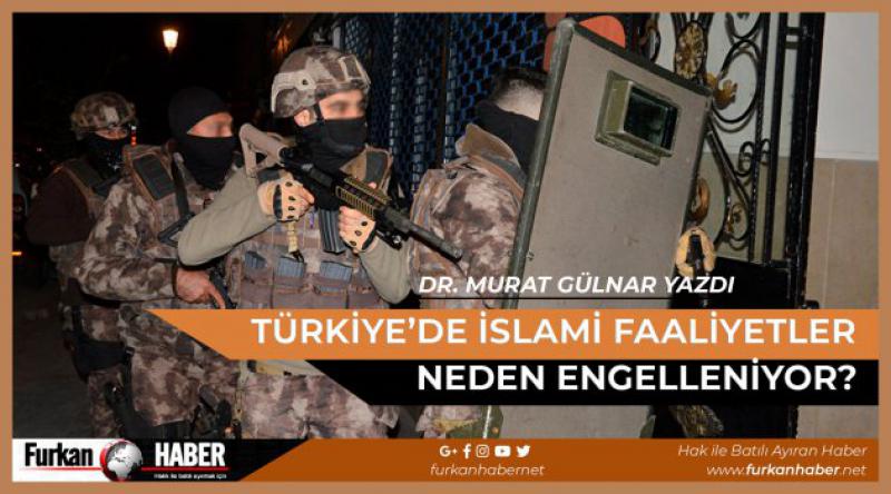 Türkiye’de İslami Faaliyetler Neden Engelleniyor?