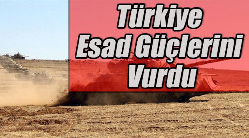 Türkiye Esad Güçlerini Vurdu