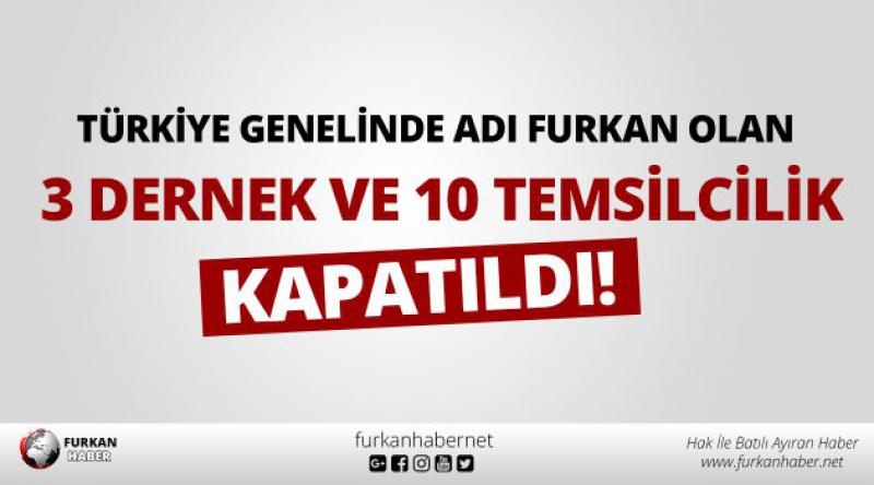 Türkiye Genelinde Adı Furkan Olan 3 Dernek ve 10 Temsilcilik Kapatıldı!