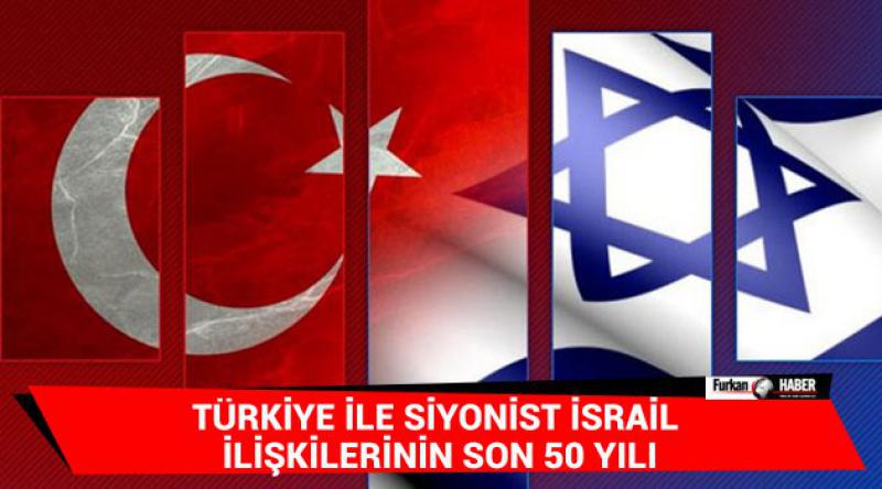 Türkiye ile Siyonist İsrail İlişkilerinin Son 50 Yılı