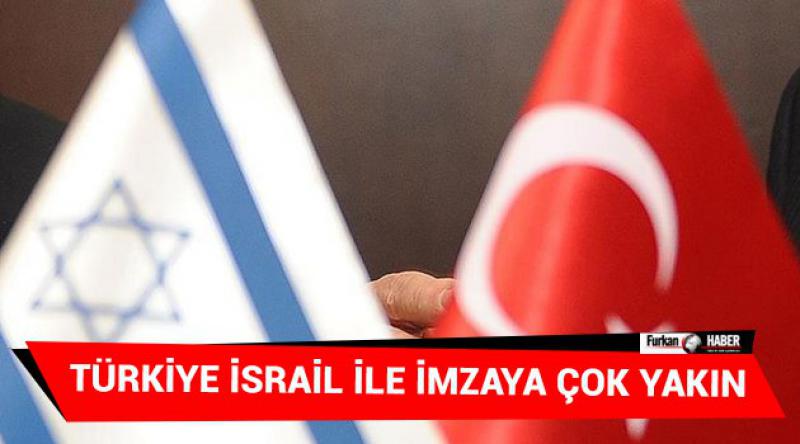 Türkiye İsrail ile imzaya çok yakın