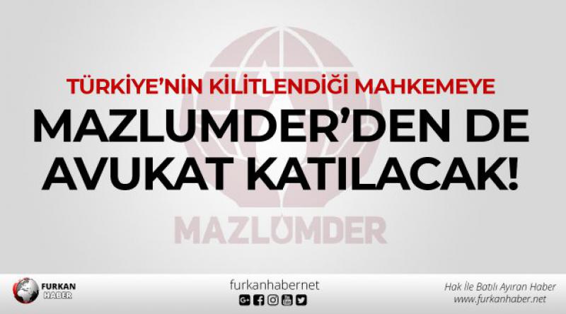 Türkiye’nin Kilitlendiği Mahkemeye MAZLUMDER’den de Avukat Katılacak!