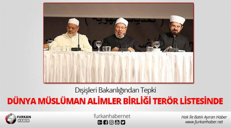 Türkiye Tepki Gösterdi! Dünya Müslüman Alimler Birliği Terör Listesinde