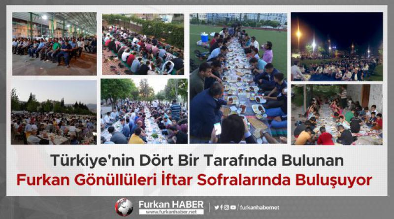 Türkiye'nin Dört Bir Tarafında Bulunan Furkan Gönüllüleri İftar Sofralarında Buluşuyor 