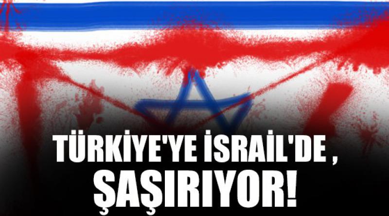 Türkiye'ye İsrail&#39;de Şaşırıyor!