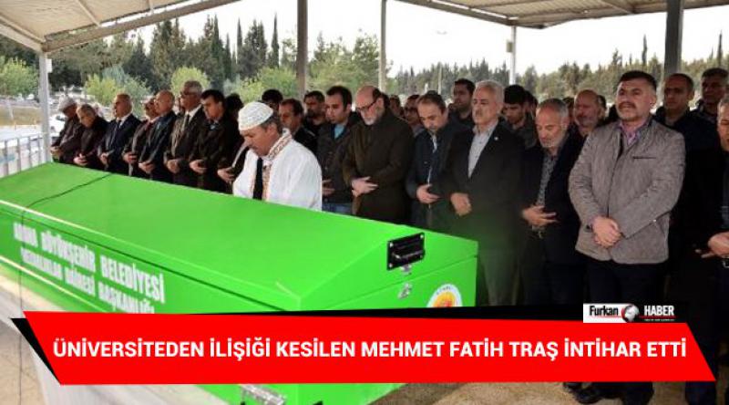 Üniversiteden ilişiği kesilen Mehmet Fatih Traş intihar etti