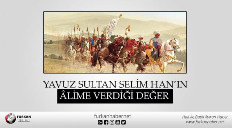 Yavuz Sultan Selim Han’ın Âlime Verdiği Değer
