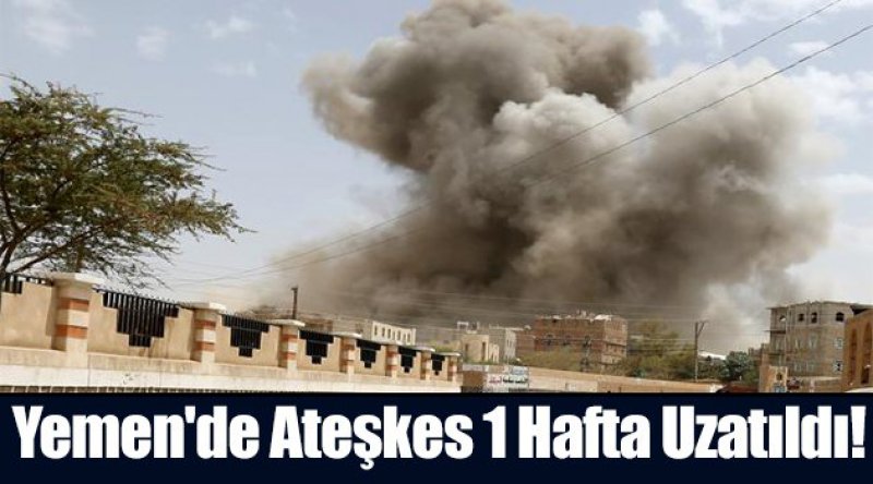 Yemen'de Ateşkes 1 Hafta Uzatıldı!