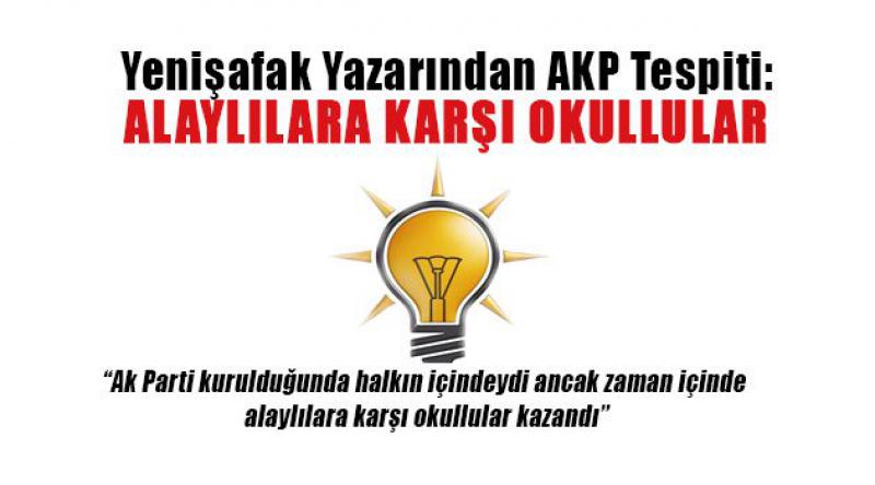 Yenişafak Yazarından AKP Tespiti: Alaylılara karşı Okullular