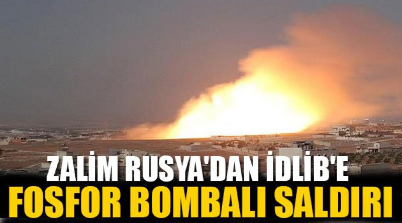 Zalim Rusya'dan İdlib&#39;e fosfor bombalı saldırı